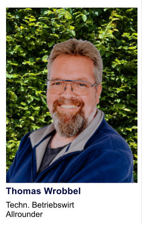 Thomas Wrobbel Techn. Betriebswirt Allrounder