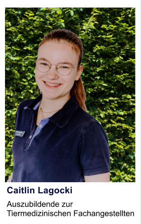 Caitlin Lagocki Auszubildende zur  Tiermedizinischen Fachangestellten