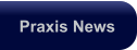 Praxis News
