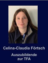 Celina-Claudia Frtsch Auszubildende zur TFA